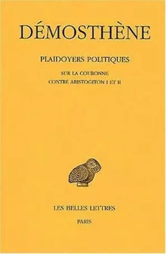 Plaidoyers politiques. Tome IV : Sur la couronne - Contre Aristogiton I et II -  Démosthène - Les Belles Lettres