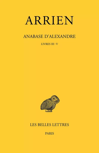 Anabase d'Alexandre. Tome II : Livres III-V -  Arrien - Les Belles Lettres