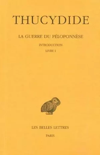 La Guerre du Péloponnèse. Tome I : Introduction - Livre I -  Thucydide - Les Belles Lettres