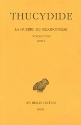 La Guerre du Péloponnèse. Tome I : Introduction - Livre I