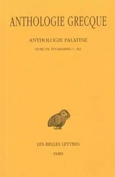 Anthologie grecque. Tome IV: Anthologie palatine, Livre VII, Épigrammes 1-363