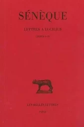 Lettres à Lucilius. Tome I : Livres I-IV