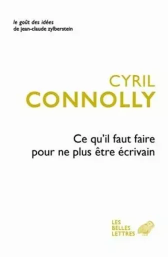 Ce qu'il faut faire pour ne plus être écrivain - Cyril Connolly - Les Belles Lettres