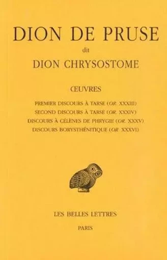 Œuvres. Premier discours à Tarse (OR. XXXIII), Second discours à Tarse (OR. XXXIV), Discours à Célènes de Phrygie (OR. XXXV), Discours Borysthénitique (OR. XXXVI) -  Dion de Pruse Dit Dion Chrysostome - Les Belles Lettres