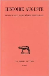 Histoire Auguste. Tome III, 1re partie : Vies de Macrin, Diaduménien et Héliogabale