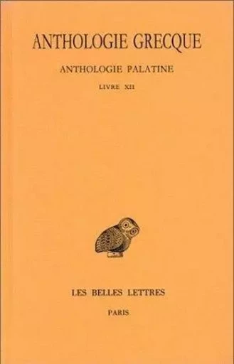 Anthologie grecque. Tome XI: Anthologie palatine, Livre XII, La Muse garçonnière de Straton de Sardes -  - Les Belles Lettres