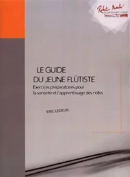 ERIC LEDEUIL  :  GUIDE DU JEUNE FLUTISTE EXERCICES PREPARATOIRES POUR LA SONORITE ET L'APPRENTISSAGE