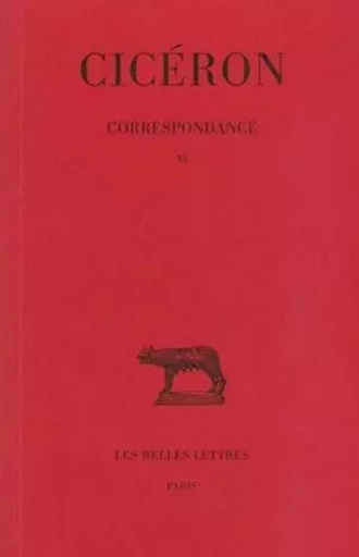 Correspondance. Tome VI : Lettres CCCXC-CCCCLXXVII -  Cicéron - Les Belles Lettres