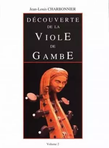 DECOUVERTE DE LA VIOLE DE GAMBE VOLUME 2 -  JEAN-LOUIS CHARBONNI - ROBERT MARTIN