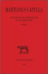 Les Noces de Philologie et de Mercure. Tome I : Livre I