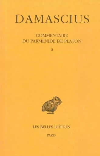 Commentaire du Parménide de Platon. Tome II -  DAMASCIUS - Les Belles Lettres