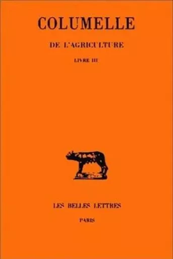 De l'Agriculture. Livre III -  Columelle - Les Belles Lettres