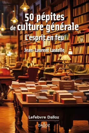 50 pépites de culture générale - Jean-Laurent Lastelle - Groupe Lefebvre Dalloz