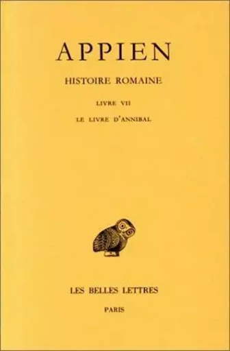 Histoire romaine. Tome III, Livre VII : Le Livre d'Annibal -  Appien - Les Belles Lettres