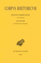 Corpus Rhetoricum. Tome III, 1re partie & 2e partie : Pseudo-Hermogène, L'Invention - Anonyme, Synopse des Exordes - Anonyme, Scolies au traité Sur l'Invention du Pseudo-Hermogène