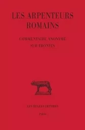 Les Arpenteurs romains. Tome III : Commentaire anonyme sur Frontin