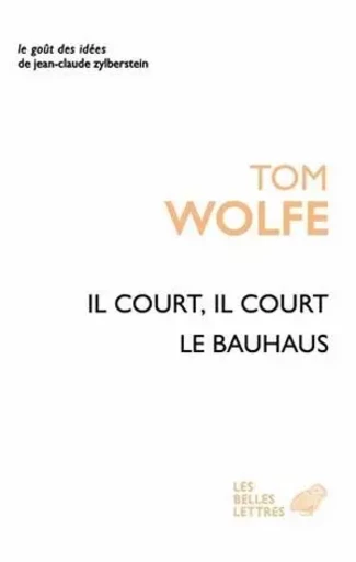 Il court il court le Bauhaus - Tom Wolfe - Les Belles Lettres