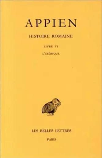 Histoire romaine. Tome II, Livre VI : L'Ibérique -  Appien - Les Belles Lettres