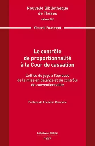 Le contrôle de proportionnalité à la Cour de cassation. Volume 232 - L'office du juge à l'épreuve de la mise en balance et du contrô - Victoria Fourment - Groupe Lefebvre Dalloz