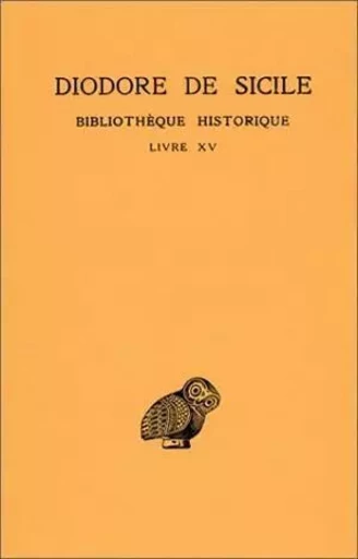 Bibliothèque historique. Tome X : Livre XV -  Diodore de Sicile - Les Belles Lettres