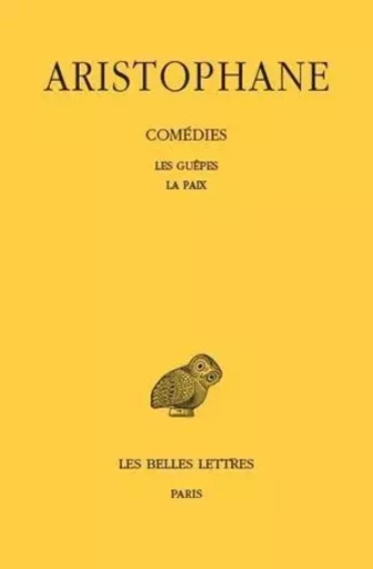 Comédies. Tome II: Les Guêpes - La Paix -  Aristophane - Les Belles Lettres