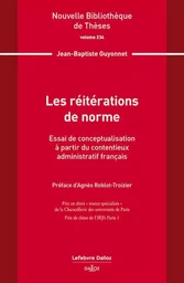 Les réitérations de norme. Vol.234 - Essai de conceptualisation à partir du contentieux administratif français