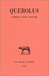 Querolus. Comédie latine anonyme. Le Grincheux (comédie de la petite marmite)