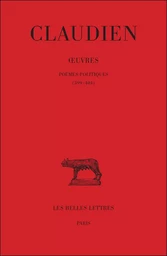 Œuvres. Tome III, Poèmes politiques (399-404)