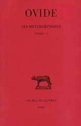 Les Métamorphoses. Tome I : Livres I-V