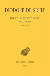 Bibliothèque historique. Fragments, Tome I: Livres VI-X