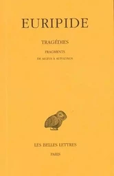 Tragédies. Tome VIII, 1re partie : Fragments. De Aigeus à Autolykos