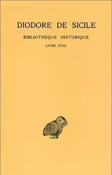 Bibliothèque historique. Tome XIII : Livre XVIII