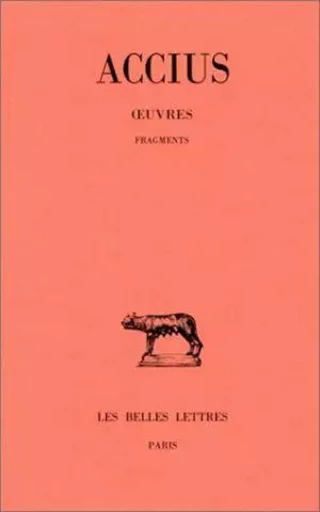 Œuvres (Fragments) -  Accius - Les Belles Lettres