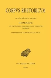 Corpus Rhetoricum. Tome IV: Prolégomènes au De Ideis - Hermogène, Les catégories stylistiques du discours (De Ideis) - Synopse des exposés sur les Ideai