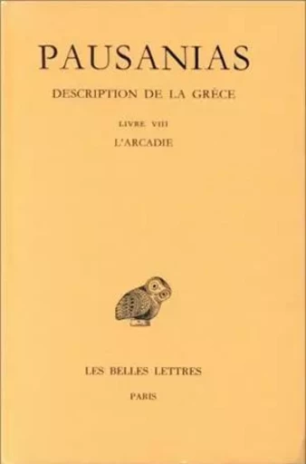 Description de la Grèce. Tome VIII : Livre VIII. L'Arcadie -  PAUSANIAS - Les Belles Lettres