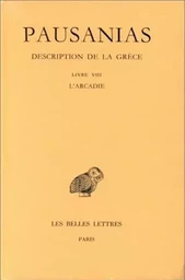 Description de la Grèce. Tome VIII : Livre VIII. L'Arcadie