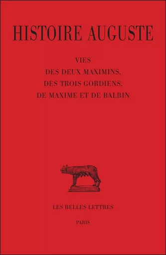 Histoire auguste. Tome IV, 1re partie : Vie des deux Maximins, des trois Gordiens, de Maxime et Balbin -  - Les Belles Lettres