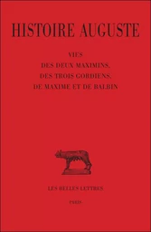 Histoire auguste. Tome IV, 1re partie : Vie des deux Maximins, des trois Gordiens, de Maxime et Balbin