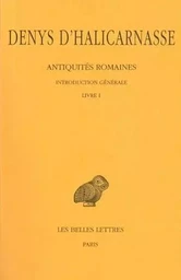 Antiquités romaines. Tome I : Introduction générale - Livre I