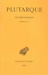 Œuvres morales. Tome XII, 1re partie : Traités 54-57