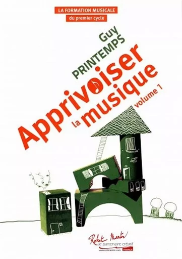 APPRIVOISER LA MUSIQUE - VOLUME 1 -  GUY PRINTEMPS - ROBERT MARTIN