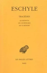 Tragédies. Tome II : Agamemnon - Les Choéphores - Les Euménides