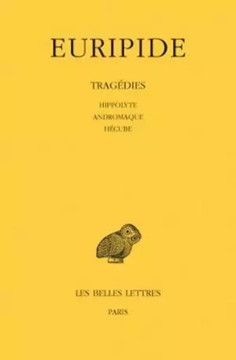 Tragédies.Tome II : Hippolyte - Andromaque - Hécube -  Euripide - Les Belles Lettres