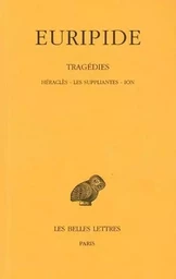 Tragédies. Tome III : Héraclès - Les Suppliantes - Ion