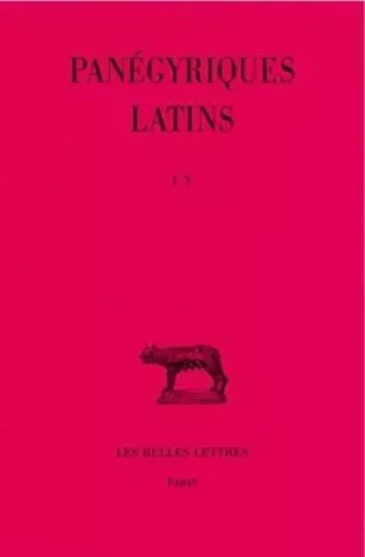 Panégyriques latins. Tome I : I-V -  - Les Belles Lettres