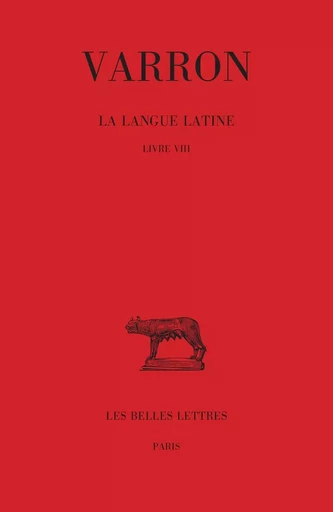 La Langue latine. Tome IV : Livre VIII -  Varron - Les Belles Lettres