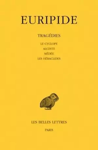 Tragédies. Tome I : Le Cyclope - Alceste - Médée - Les Héraclides -  Euripide - Les Belles Lettres