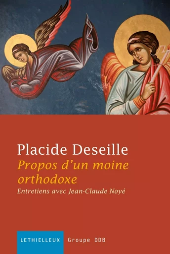 Propos d'un moine orthodoxe - Placide Deseille, Jean-Claude Noyé - LETHIELLEUX