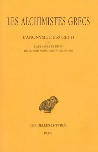 Les Alchimistes grecs.Tome X : L'Anonyme de Zuretti ou l'Art sacré et divin de la chrysopée par un anonyme -  - Les Belles Lettres