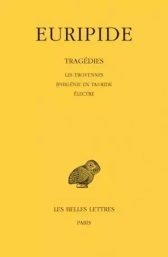 Tragédies. Tome IV : Les Troyennes - Iphigénie en Tauride - Electre -  Euripide - Les Belles Lettres